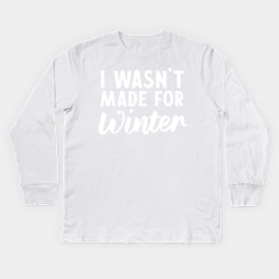 I wasn't made for winter Kids Long Sleeve T-Shirt